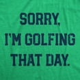 thumbnail image 2 of Mens Sorry Im Golfing That Day T Shirt Funny Sarcastic Golf Lovers Joke Text Tee for Guys Graphic Tees, 2 of 7