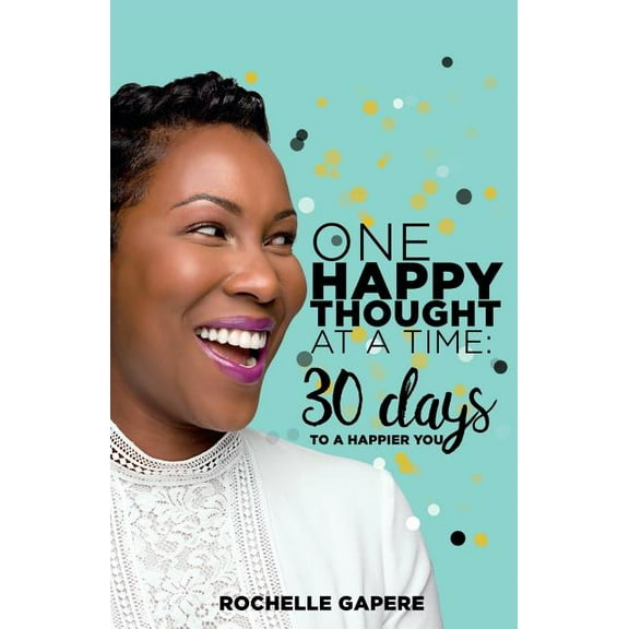 One Happy Thought at a Time: 30 Days to a Happier You. (Paperback)