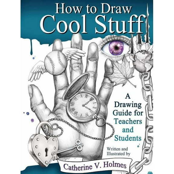 How to Draw Cool Stuff How to Draw Cool Stuff: A Drawing Guide for Teachers and Students, Book 4, (Hardcover)