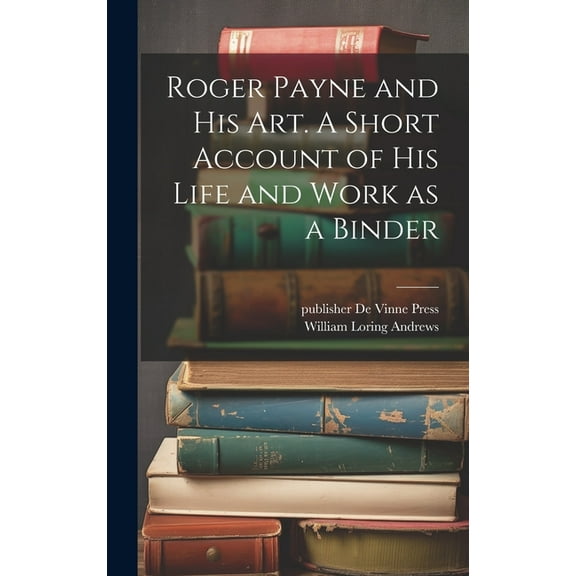 Roger Payne and his art. A Short Account of his Life and Work as a Binder (Hardcover)