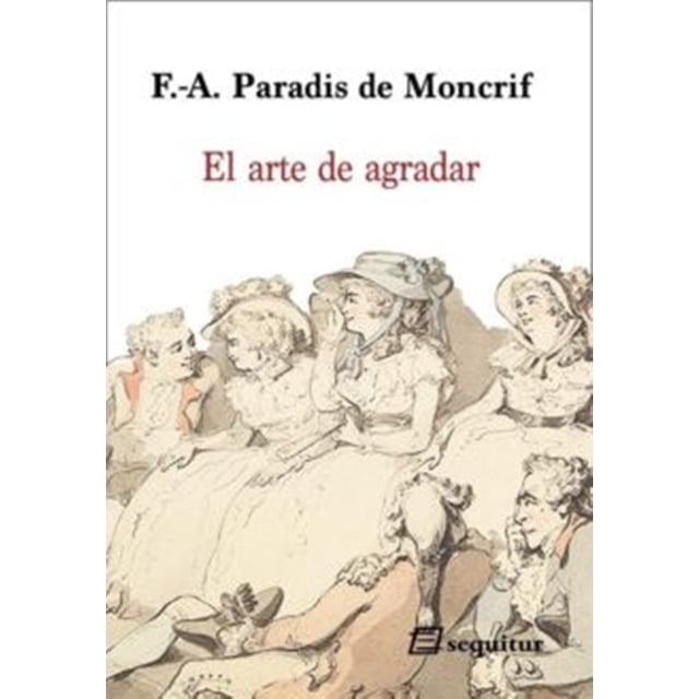 EL ARTE DE AGRADAR EDICIONES SEQUITUR F-A. PARADIS DE MONCRIF