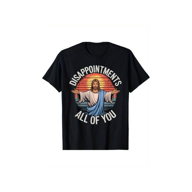 Funny Jesus Disappointments All Of You Sarcastic T-Shirt 100% Cotton T-Shirt