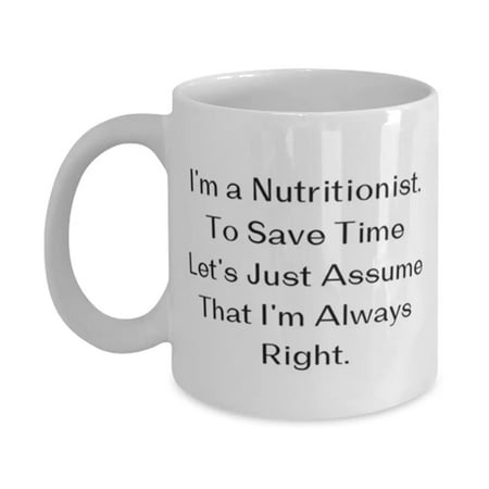 

Reusable Nutritionist I m a Nutritionist. To Save Time Let s Just Assume That I m Brilliant 15oz Mug For Friends From Friends