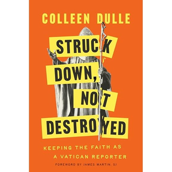 Pre-Owned Struck Down, Not Destroyed: Keeping the Faith as a Vatican Reporter, 9780593728420, 0593728424, Hardcover,