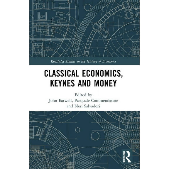 Routledge Studies in the History of Econ Classical Economics, Keynes and Money, (Paperback)