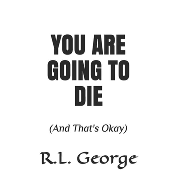 Pre-Owned You Are Going To Die: (And That's Okay)