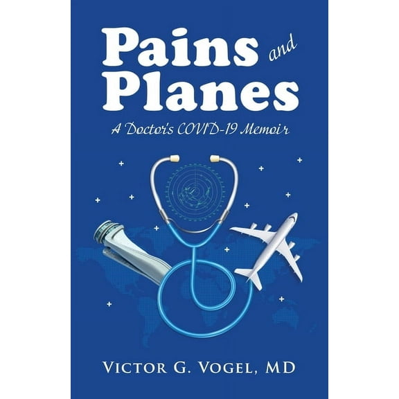 Pains and Planes: A Doctor's COVID-19 Memoir, (Paperback)