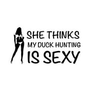 She Thinks My Duck Hunting is Sexy Sticker Decal Die Cut - Self Adhesive Vinyl - Weatherproof - Made in USA - Many Color and Sizes - hunter outdoors