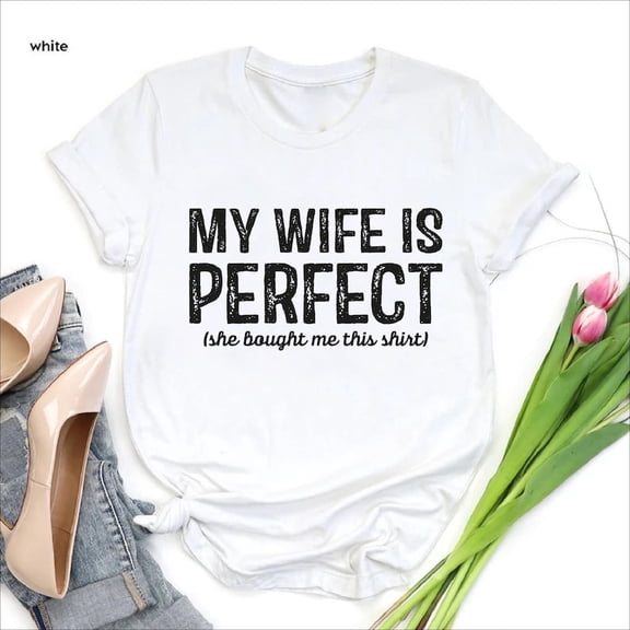 Husband Shirts Husband Gift, My Wife Is Perfect She Bought Me This Tshirt, Husband Father's Day Gift, My Wife is Perfect,Gifts for Men TSHIRT All Size S-5XL