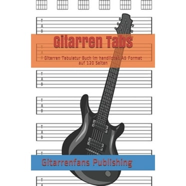 Gitarren Tabs: Gitarren Tabulatur Buch im handlichen A5 Format auf 120 Seiten