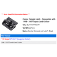thumbnail image 2 of Center Console Latch - Compatible with 1998 - 2007 Toyota Land Cruiser 1999 2000 2001 2002 2003 2004 2005 2006, 2 of 2