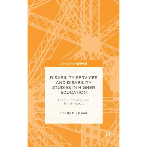 Disability Services and Disability Studies in Higher Education: History, Contexts, and Social Impacts, (Hardcover)