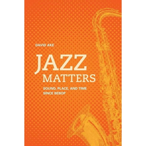 Jazz Matters : Sound, Place, and Time since Bebop (Edition 1) (Paperback)