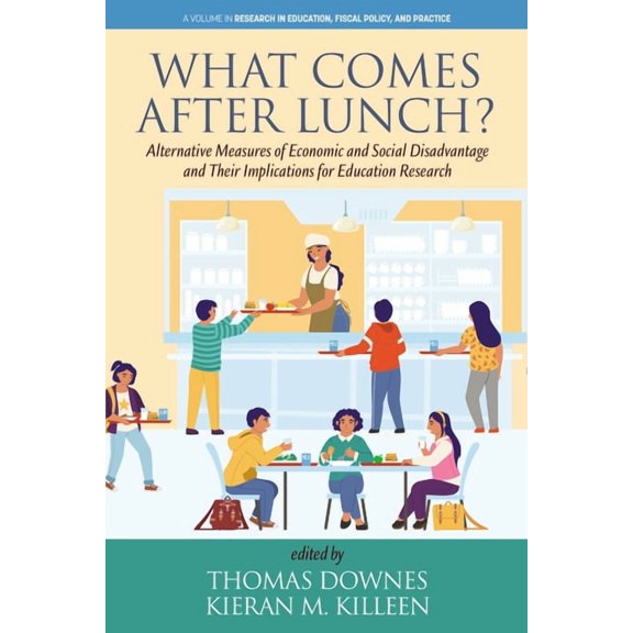 Research in Education Fiscal Policy and  What Comes After Lunch?: Alternative Measures of Economic and Social Disadvantage and Their Implications for Education R, (Paperback)