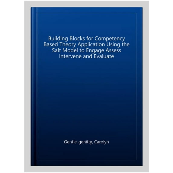 Pre-Owned Building Blocks for Competency Based Theory Application Using the Salt Model to Engage Assess Intervene and Evaluate