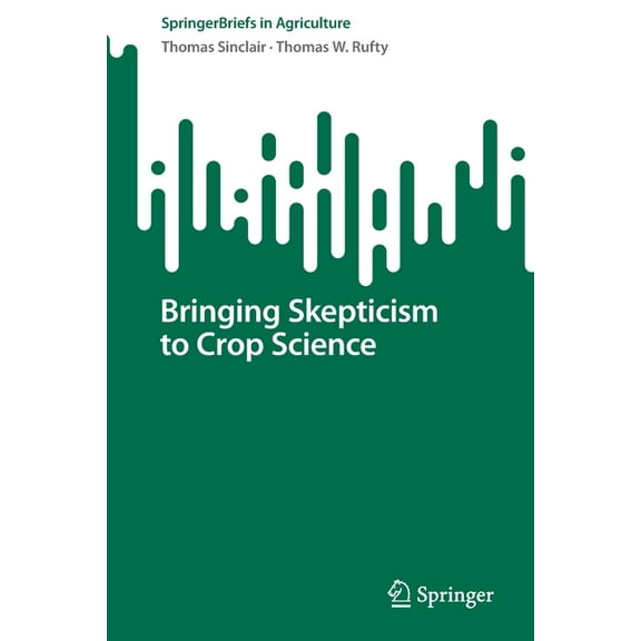 Springerbriefs in Agriculture Bringing Skepticism to Crop Science, (Paperback)