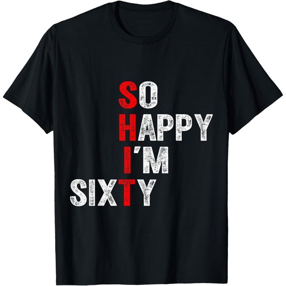 So Happy I'm Sixty 60 Year Old Gag Funny 60th Birthday T-Shirt