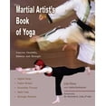 thumbnail image 1 of Pre-Owned The Martial Artist's Book of Yoga: Improve Flexibility, Balance and Strength for Higher Kicks, Faster Strikes, Smoother Throws, Safer Falls and Strong (Paperback) 1569754721 9781569754726, 1 of 1