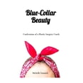 thumbnail image 1 of Pre-Owned Blue-Collar Beauty: Confessions of a Plastic Surgery Coach (Paperback) 1734134305 9781734134308, 1 of 1