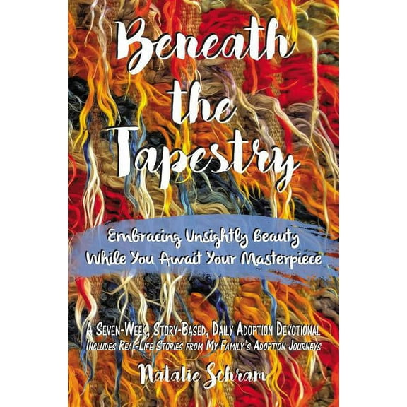 Beneath the Tapestry: Embracing Unsightly Beauty While You Await Your Masterpiece., (Paperback)