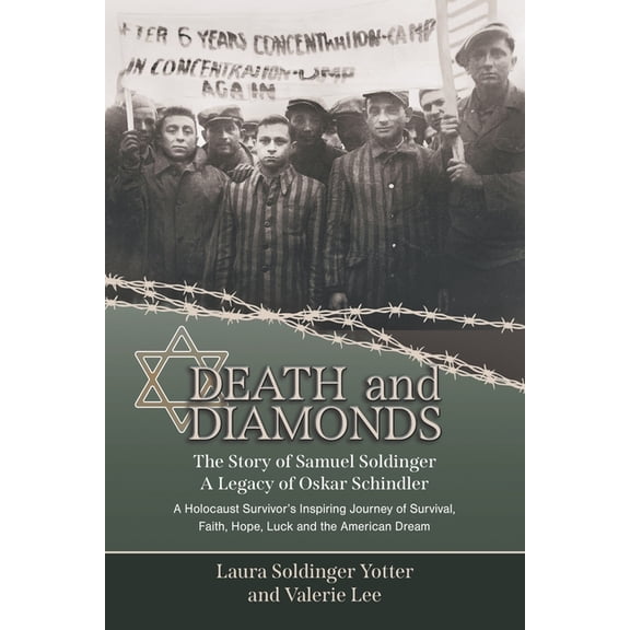 Death & Diamonds. The Story of Samuel Soldinger. A Legacy of Oskar Schindler. A Holocaust Survivor's Inspiring Journey o, (Paperback)
