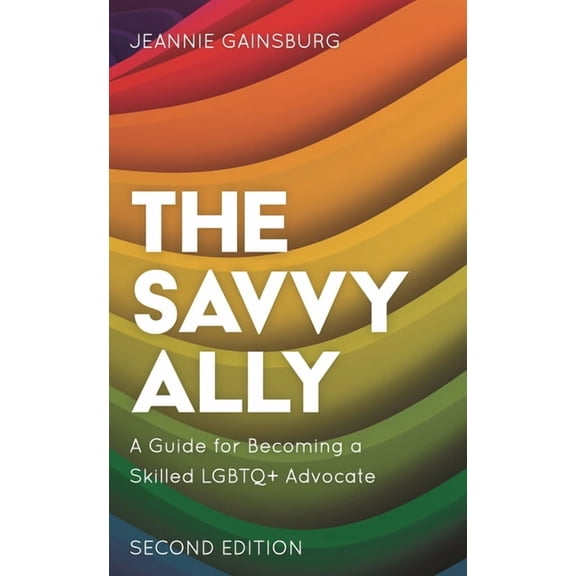 The Savvy Ally: A Guide for Becoming a Skilled LGBTQ  Advocate, (Hardcover)
