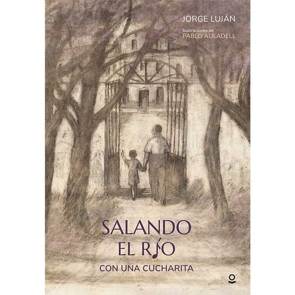 Libro Salando El Rio Con Una Cucharita Tapa Blanda, Autor Jorge Lujan, Editorial Loqueleo