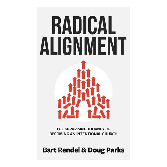 Radical Alignment: The Surprising Journey of Becoming an Intentional Church, (Paperback)