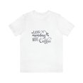 thumbnail image 2 of Less Monday More Coffee Unisex Jersey Short Sleeve Tee, 2 of 10