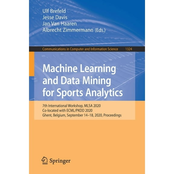 Communications in Computer and Informati Machine Learning and Data Mining for Sports Analytics: 7th International Workshop, Mlsa 2020, Co-Located with Ecml/Pkdd , Book 1324, (Paperback)