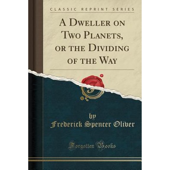 A Dweller on Two Planets, or the Dividing of the Way (Classic Reprint)