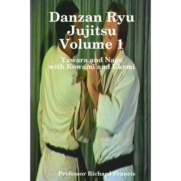 Danzan Ryu Jujitsu Voume 1 Yawara and Nage with Kowami and Ukemi, (Paperback)