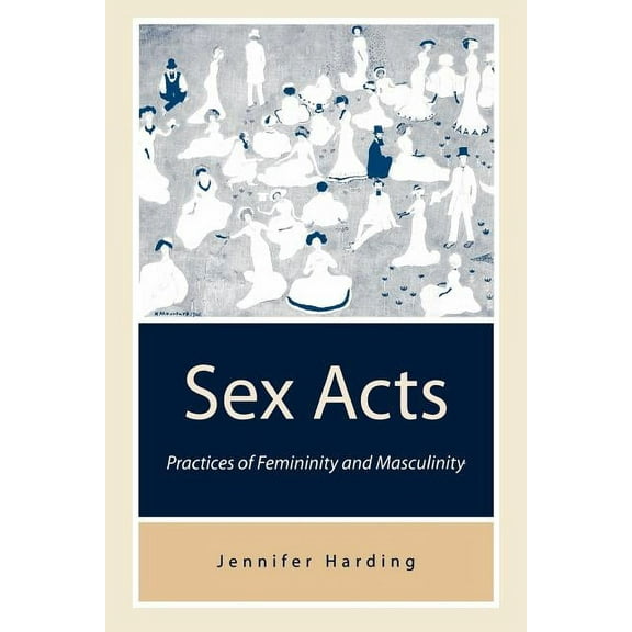 Sex Acts: Practices of Femininity and Masculinity, (Paperback)