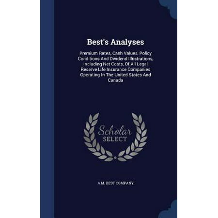 Best's Analyses : Premium Rates, Cash Values, Policy Conditions and Dividend Illustrations, Including Net Costs, of All Legal Reserve Life Insurance Companies Operating in the United States and (Best Legal Steroids Canada)