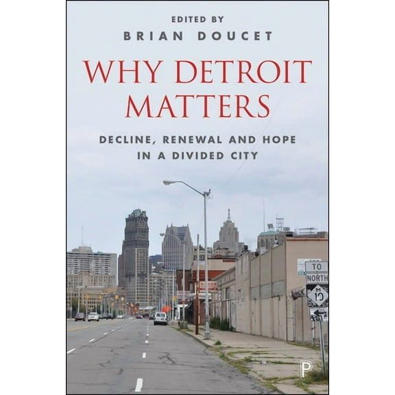 Why Detroit Matters: Decline, Renewal and Hope in a Divided City, (Paperback)