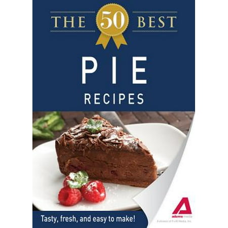 The 50 Best Pie Recipes - eBook (The Best Pie Recipes)