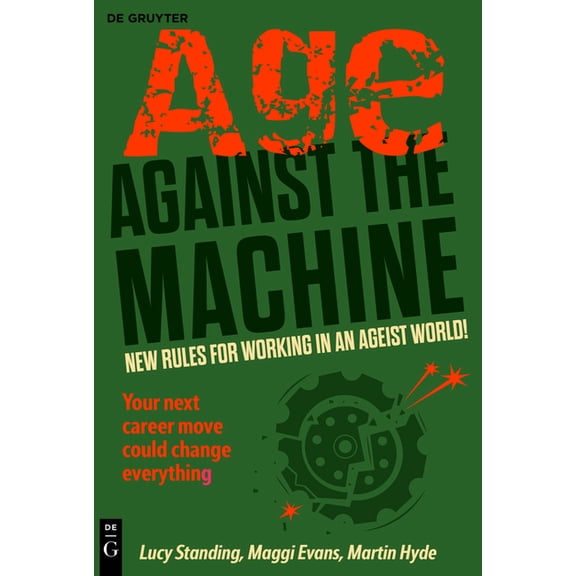 Age Against the Machine: New Rules for Working in an Ageist World, (Paperback)