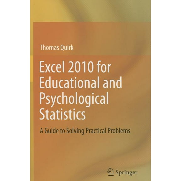 Excel 2010 for Educational and Psychological Statistics: A Guide to Solving Practical Problems, (Paperback)