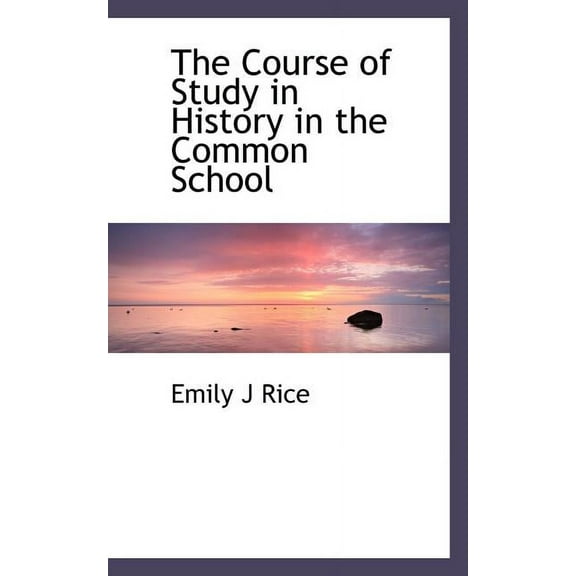 The Course of Study in History in the Common School (Paperback)