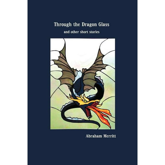 Through the Dragon Glass and Other Stories, (Paperback)