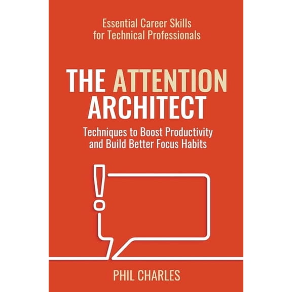 Essential Career Skills for Technical Pr The Attention Architect, Book 3, (Paperback)