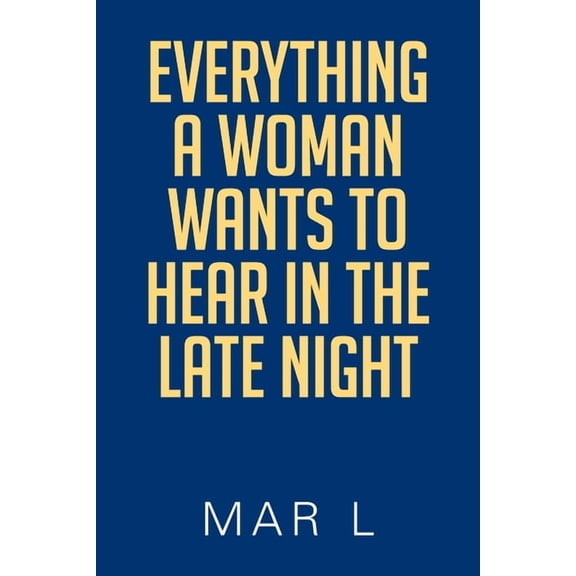 Everything a Woman Wants to Hear in the Late Night, (Paperback)