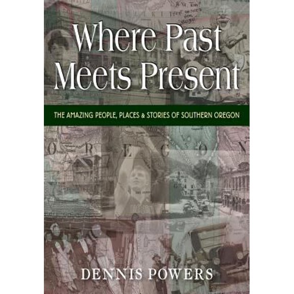 Pre-Owned Where Past Meets Present: The Amazing People, Places & Stories of Southern Oregon (Paperback) 1555718701 9781555718701