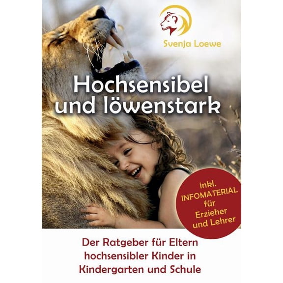 Hochsensibel und löwenstark: Der Ratgeber für Eltern hochsensibler Kinder in Kindergarten und Schule (Paperback)