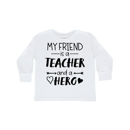 

Inktastic My Friend is a Teacher and a Hero Gift Toddler Boy or Toddler Girl Long Sleeve T-Shirt