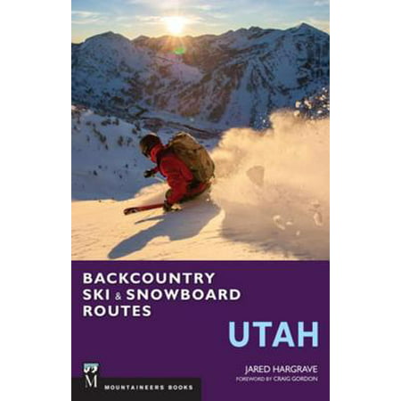 Backcountry Ski & Snowboard Routes: Utah - eBook (Best Backcountry Snowboard Pack)