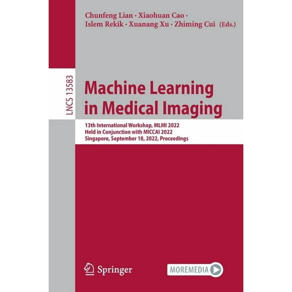 Lecture Notes in Computer Science Machine Learning in Medical Imaging: 13th International Workshop, MLMI 2022, Held in Conjunction with Miccai 2022, Singa, Book 13583, (Paperback)
