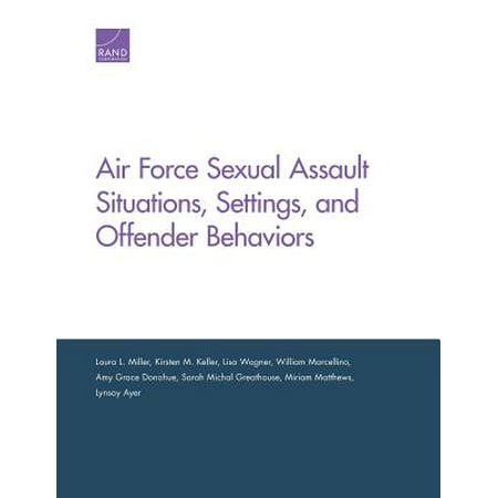 Air Force Sexual Assault Situations, Settings, and Offender