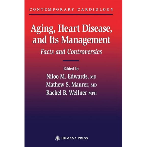 Contemporary Cardiology Aging, Heart Disease, and Its Management: Facts and Controversies, (Hardcover)