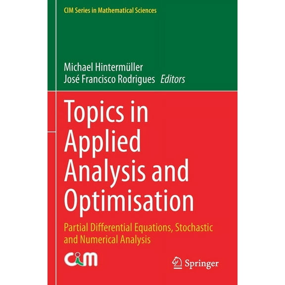 CIM Mathematical Sciences Topics in Applied Analysis and Optimisation: Partial Differential Equations, Stochastic and Numerical Analysis, (Paperback)